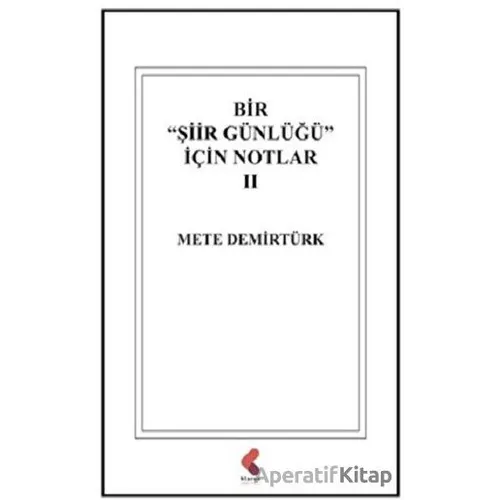 Bir Şiir Günlüğü İçin Notlar 2 - Mete Demirtürk - Klaros Yayınları