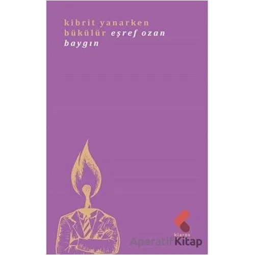 Kibrit Yanarken Bükülür - Eşref Ozan Baygın - Klaros Yayınları