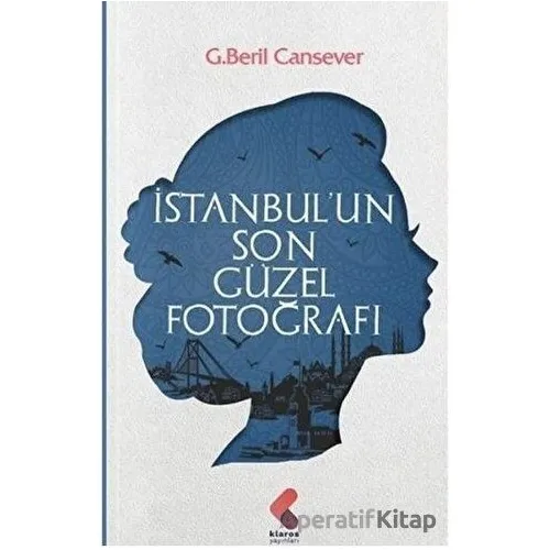 İstanbul’un Son Güzel Fotoğrafı - G. Beril Cansever - Klaros Yayınları
