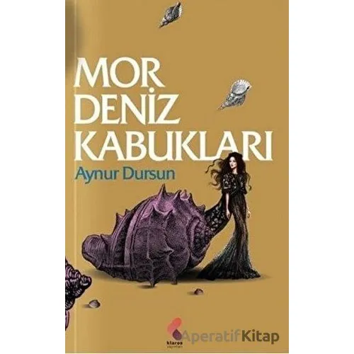Mor Deniz Kabukları - Aynur Dursun - Klaros Yayınları
