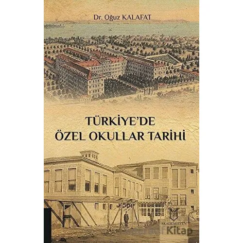 Türkiye’de Özel Okullar Tarihi - Oğuz Kalafat - Akademisyen Kitabevi
