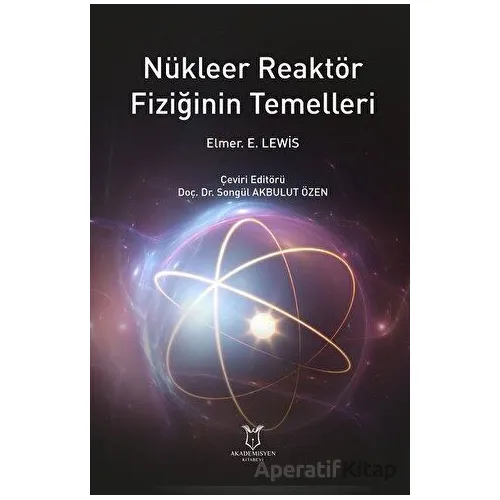 Nükleer Reaktör Fiziğinin Temelleri - Elmer E. Lewis - Akademisyen Kitabevi