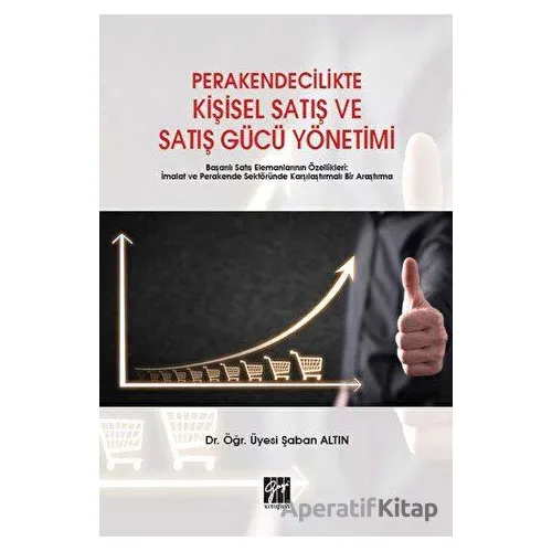 Perakendecilikte Kişisel Satış ve Satış Gücü Yönetimi - Şaban Altın - Gazi Kitabevi
