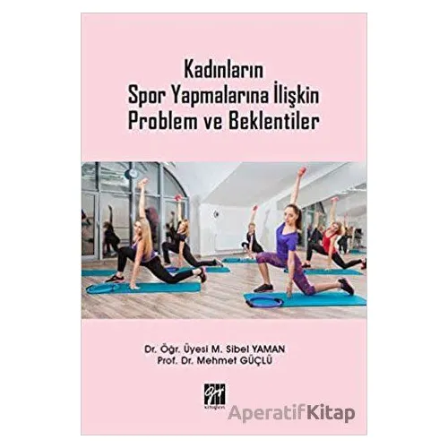 Kadınların Spor Yapmalarına İlişkin Problem ve Beklentiler - Mehmet Güçlü - Gazi Kitabevi
