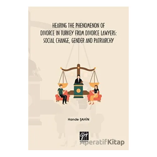 Hearing the Phenomenon of Divorce in Turkey From Divorce Lawyers: Social Change, Gender and Patriarc