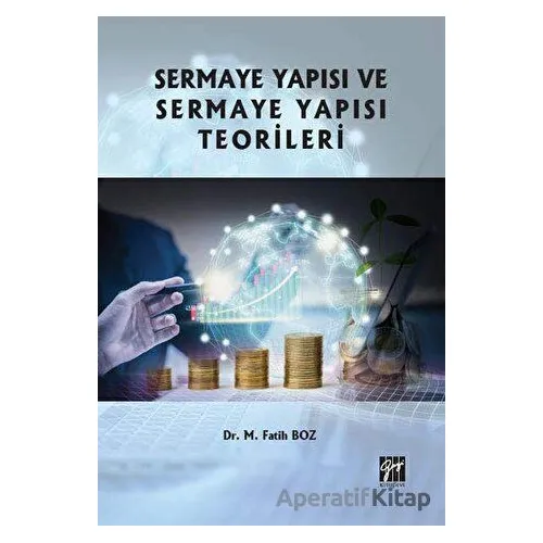 Sermaye Yapısı ve Sermaye Yapısı Teorileri - M. Fatih Boz - Gazi Kitabevi