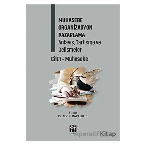 Muhasebe Organizasyon Pazarlama Anlayış, Tartışma ve Gelişmeler - Cilt 1