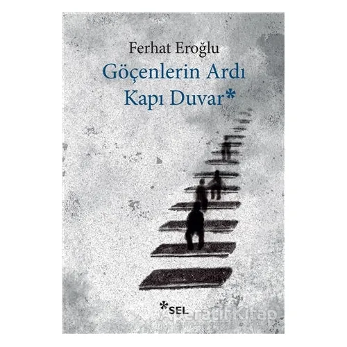 Göçenlerin Ardı Kapı Duvar - Ferhat Eroğlu - Sel Yayıncılık