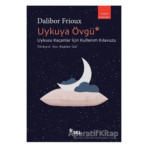 Uykuya Övgü: Uykusu Kaçanlar İçin Kullanım Kılavuzu - Dalibor Frioux - Sel Yayıncılık