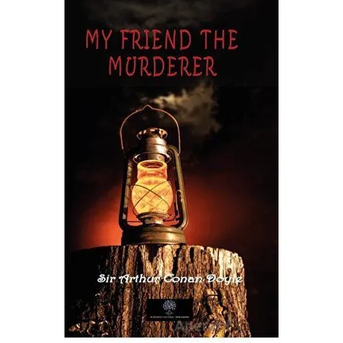My Friend The Murderer - Sir Arthur Conan Doyle - Platanus Publishing