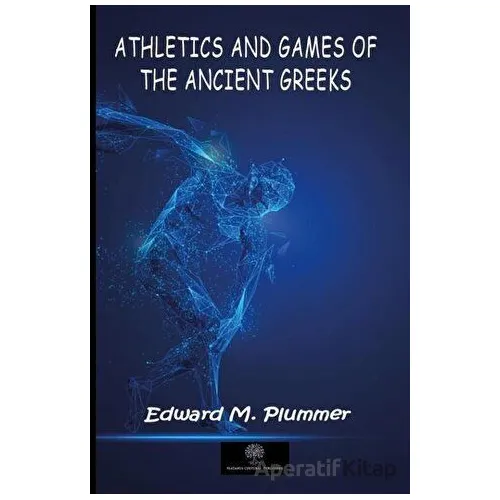 Athletics and Games of the Ancient Greeks - Edward M. Plummer - Platanus Publishing