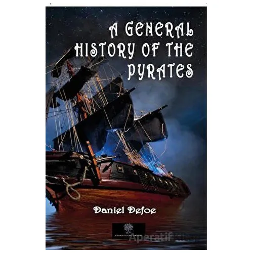 A General History of the Pyrates - Daniel Defoe - Platanus Publishing