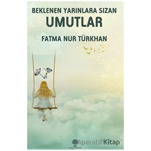 Beklenen Yarınlara Sızan Umutlar - Fatma Nur Türkhan - Platanus Publishing