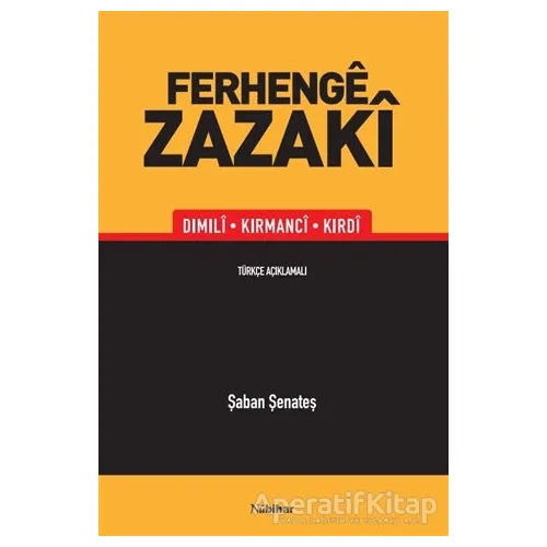 Ferhenge Zazaki - Dimili, Kirmanci, Kirdi - Şaban Şenateş - Nubihar Yayınları