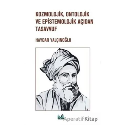 Kozmolojik, Ontolojik ve Epistemolojik Açıdan Tasavvuf - Haydar Yalçınoğlu - İzan Yayıncılık