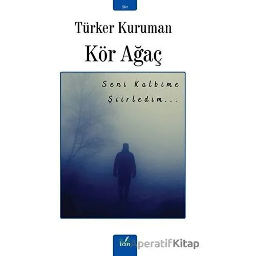 Kör Ağaç - Türker Kuruman - İzan Yayıncılık