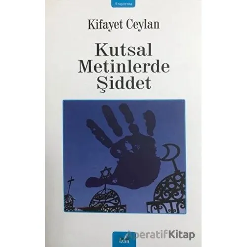 Kutsal Metinlerde Şiddet - Kifayet Ceylan - İzan Yayıncılık