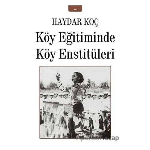 Köy Eğitiminde Köy Enstitüleri - Haydar Koç - İzan Yayıncılık