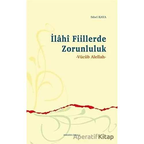 İlahi Fiillerde Zorunluluk - Sibel Kaya - Ankara Okulu Yayınları