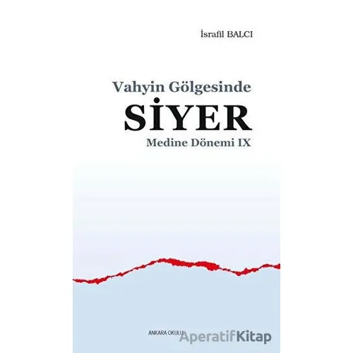Vahyin Gölgesinde Siyer - Medine Dönemi 9 - İsrafil Balcı - Ankara Okulu Yayınları