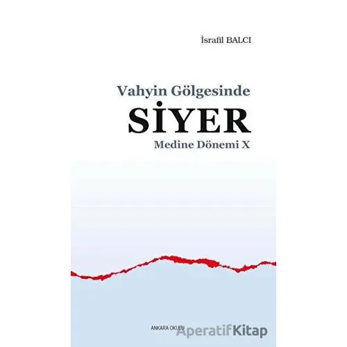 Vahyin Gölgesinde Siyer - Medine Dönemi 10 - İsrafil Balcı - Ankara Okulu Yayınları