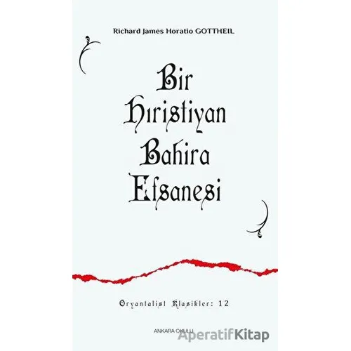 Bir Hıristiyan Bahira Efsanesi - Richard James Horatio Gottheil - Ankara Okulu Yayınları
