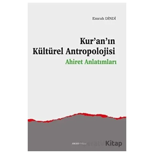 Kur’an’ın Kültürel Antropolojisi - Emrah Dindi - Ankara Okulu Yayınları