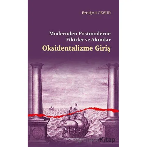 Oksidentalizme Giriş - Modernden Postmoderne Fikirler ve Akımlar