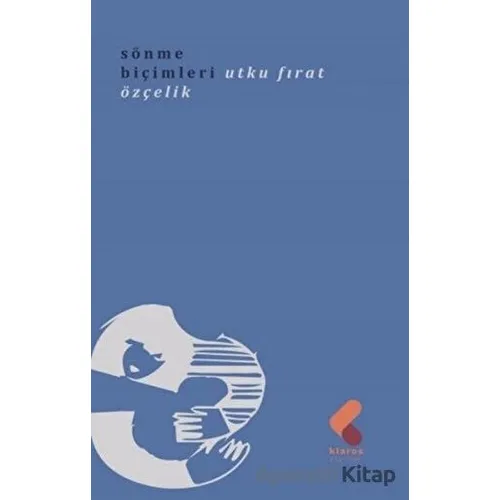 Sönme Biçimleri - Utku Fırat Özçelik - Klaros Yayınları