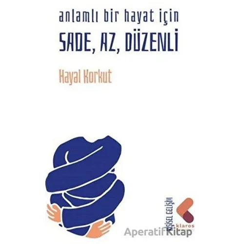 Anlamlı Bir Hayat İçin Sade, Az, Düzenli - Hayal Korkut - Klaros Yayınları