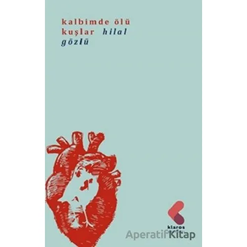Kalbimde Ölü Kuşlar - Hilal Gözlü - Klaros Yayınları