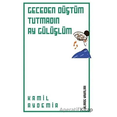 Geceden Düştüm Tutmadın Ay Gülüşlüm - Kamil Aydemir - Klaros Yayınları