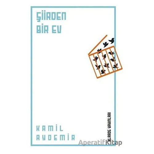 Şiirden Bir Ev - Kamil Aydemir - Klaros Yayınları
