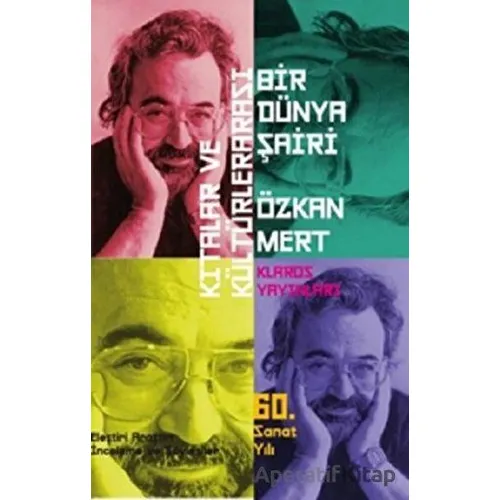 Kıtalar ve Kültürlerarası Bir Dünya Şairi Özkan Mert - Özkan Mert - Klaros Yayınları
