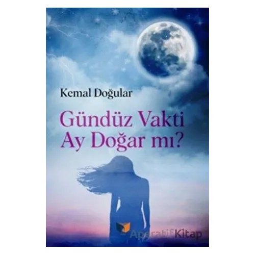 Gündüz Vakti Ay Doğar Mı? - Kemal Doğular - Ateş Yayınları