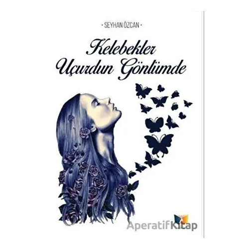 Kelebekler Uçurdun Gönlümde - Seyhan Özcan - Ateş Yayınları