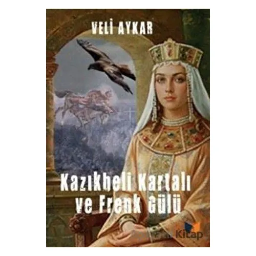 Kazıkbeli Kartalı ve Frenk Gülü - Veli Aykar - Ateş Yayınları