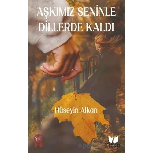 Aşkımız Seninle Dillerde Kaldı - Hüseyin Alkan - Ateş Yayınları