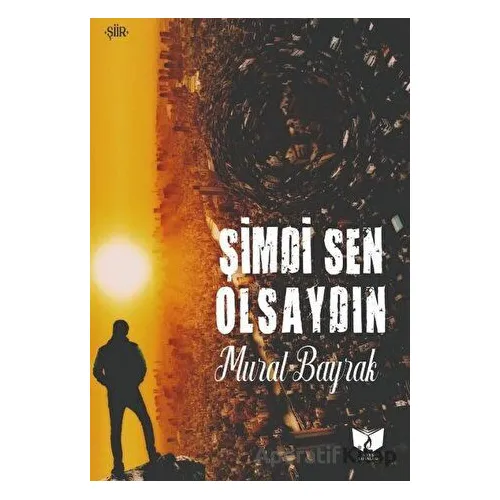 Şimdi Sen Olsaydın - Murat Bayrak - Ateş Yayınları