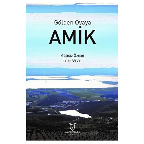 Gölden Ovaya Amik - Tahir Özcan - Akademisyen Kitabevi