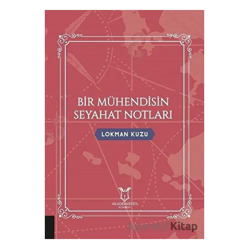 Bir Mühendisin Seyahat Notları - Lokman Kuzu - Akademisyen Kitabevi