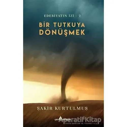 Bir Tutkuya Dönüşmek - Şakir Kurtulmuş - Çıra Yayınları