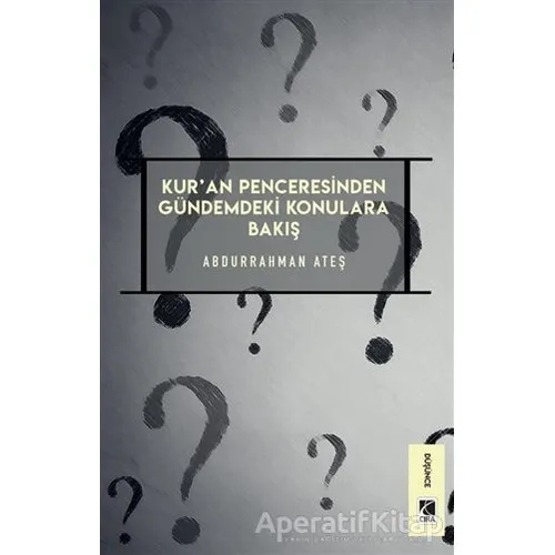Kuran Penceresinden Gündemdeki Konulara Bakış - Abdurrahman Ateş - Çıra Yayınları