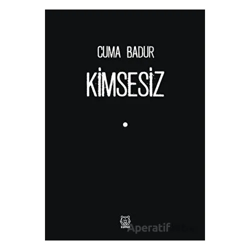 Kimsesiz - Cuma Badur - Luna Yayınları