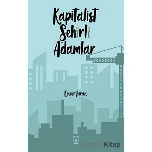 Kapitalist Şehirli Adamlar - Enver Turan - Luna Yayınları