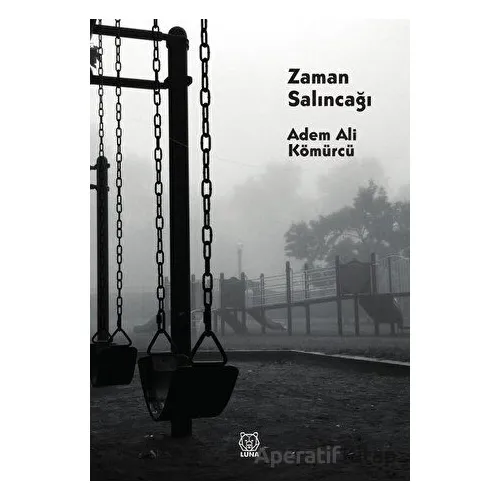 Zaman Salıncağı - Adem Ali Kömürcü - Luna Yayınları