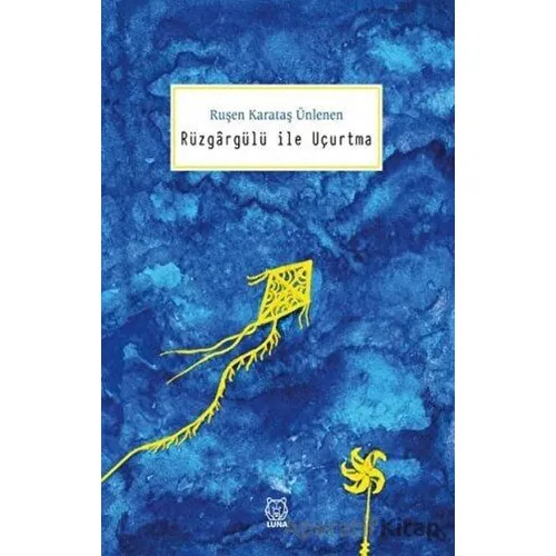 Rüzgargülü ile Uçurtma - Ruşen Karataş Ünlenen - Luna Yayınları