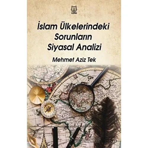 İslam Ülkelerindeki Sorunların Siyasal Analizi - Mehmet Aziz Tek - Luna Yayınları