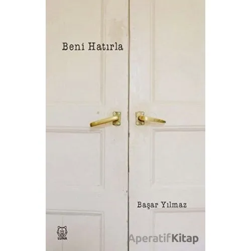 Beni Hatırla - Başar Yılmaz - Luna Yayınları