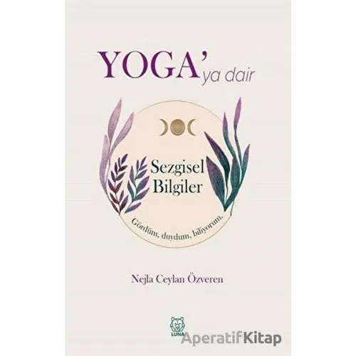 Yogaya Dair Sezgisel Bilgiler - Nejla Ceylan Özveren - Luna Yayınları